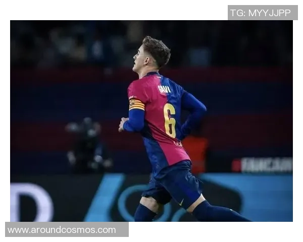 加维：巴萨新星崛起之路，青训奇迹与未来潜力的完美结合